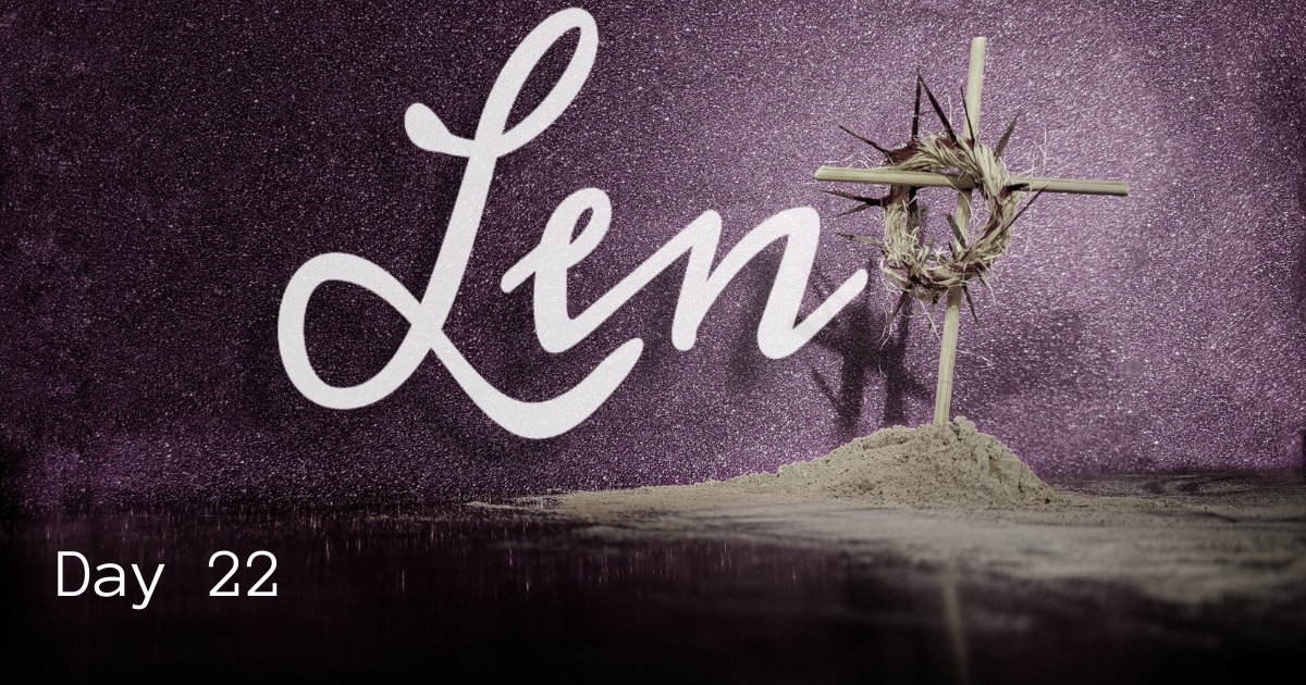 Lent day 22