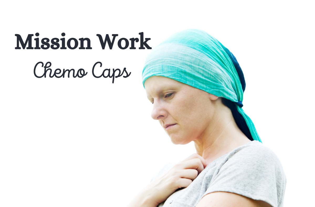 mission work chemo caps